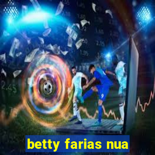 betty farias nua